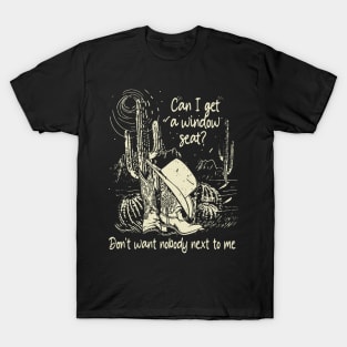 Can I Get A Window Seat Don't Want Nobody Next To Me Cactus Boots Cowboy T-Shirt